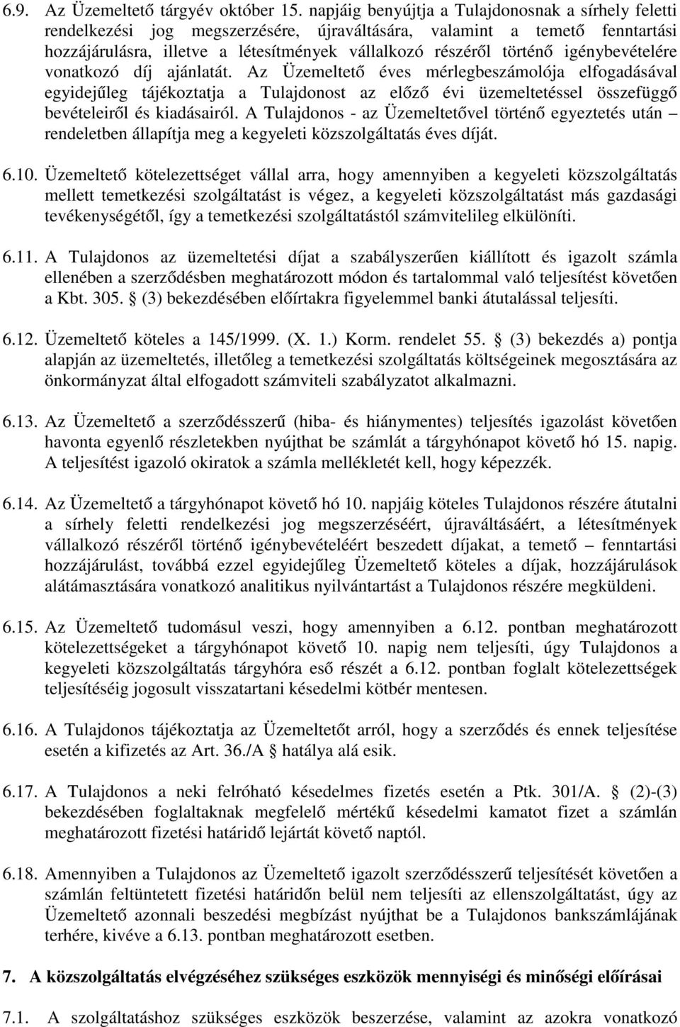 igénybevételére vonatkozó díj ajánlatát. Az Üzemeltető éves mérlegbeszámolója elfogadásával egyidejűleg tájékoztatja a Tulajdonost az előző évi üzemeltetéssel összefüggő bevételeiről és kiadásairól.