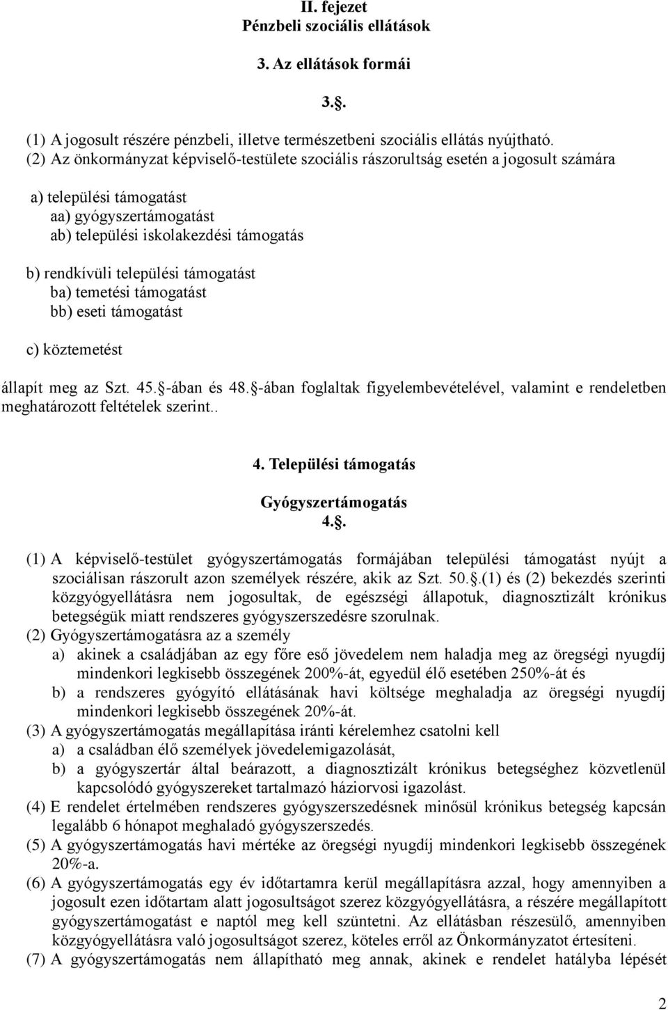 települési támogatást ba) temetési támogatást bb) eseti támogatást c) köztemetést 3.. állapít meg az Szt. 45. -ában és 48.