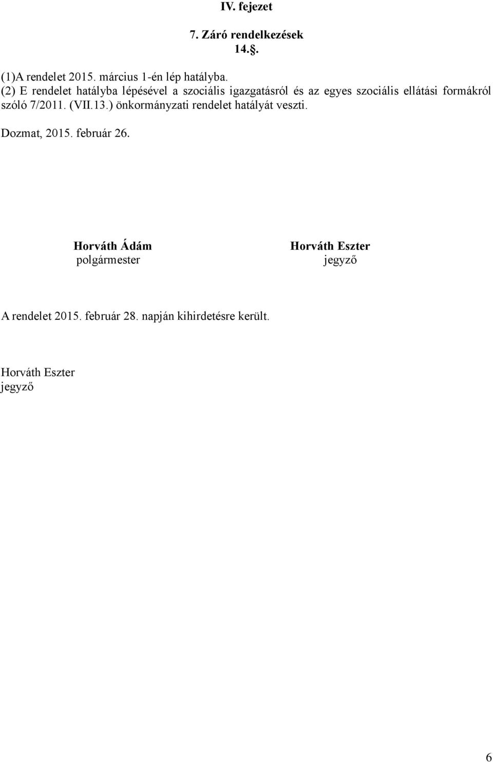 szóló 7/2011. (VII.13.) önkormányzati rendelet hatályát veszti. Dozmat, 2015. február 26.