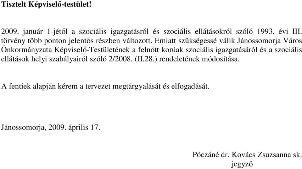 Emiatt szükségessé válik Jánossomorja Város Önkormányzata Képviselı-Testületének a felnıtt korúak szociális igazgatásáról és a