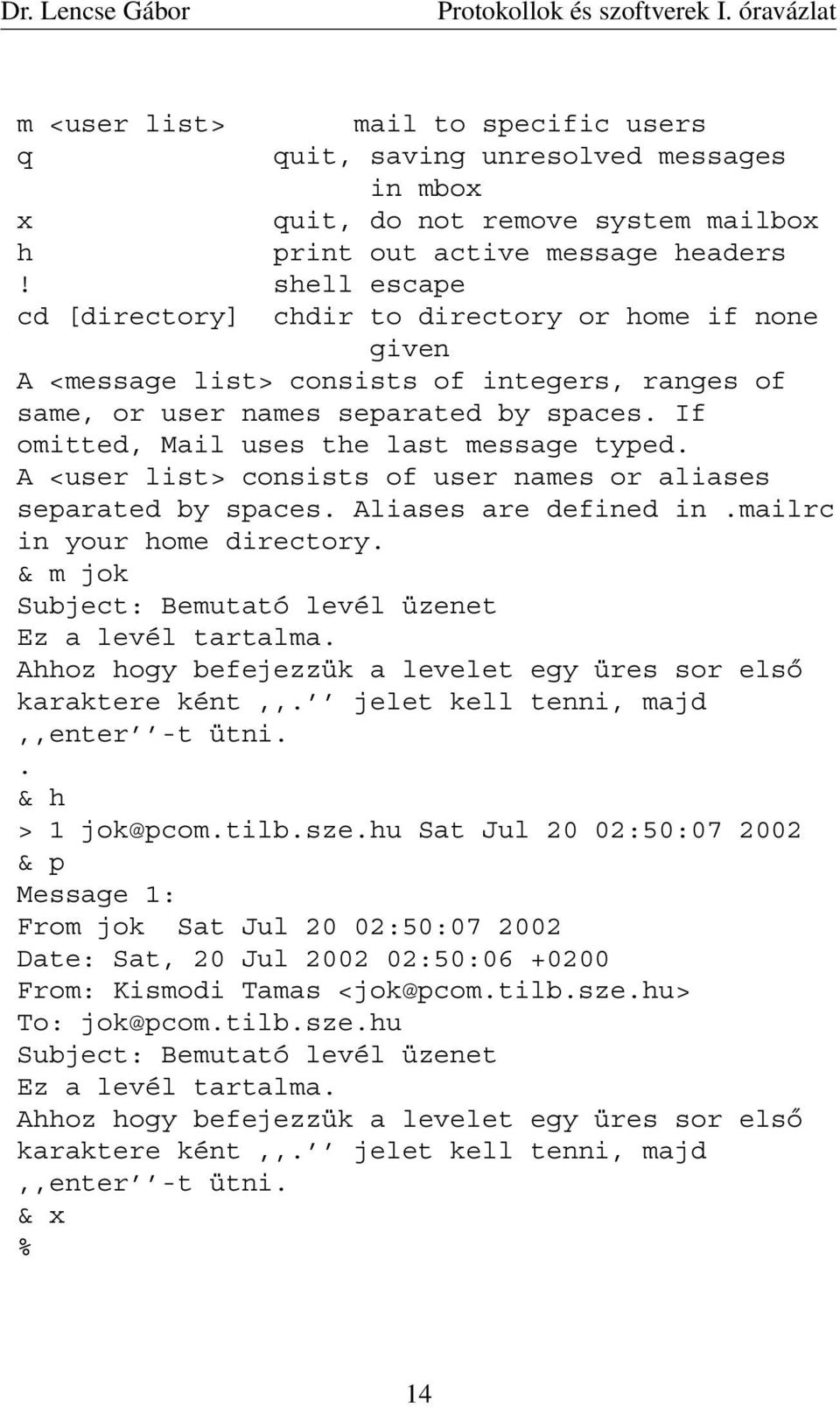 If omitted, Mail uses the last message typed. A <user list> consists of user names or aliases separated by spaces. Aliases are defined in.mailrc in your home directory.