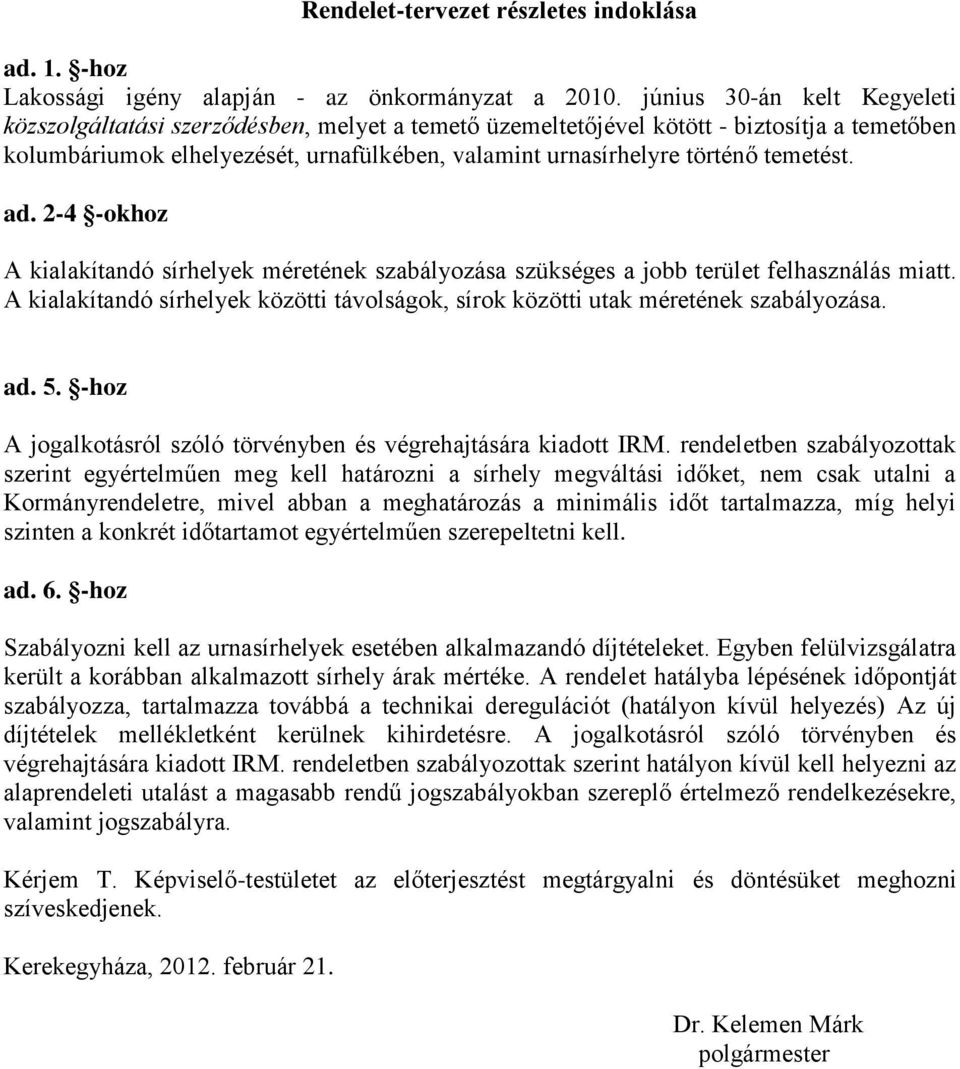 temetést. ad. 2-4 -okhoz A kialakítandó sírhelyek méretének szabályozása szükséges a jobb terület felhasználás miatt.