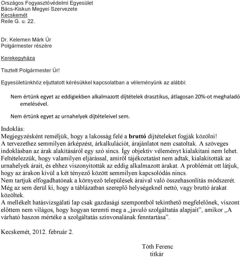 Nem értünk egyet az urnahelyek díjtételeivel sem. Indoklás: Megjegyzésként reméljük, hogy a lakosság felé a bruttó díjtételeket fogják közölni!