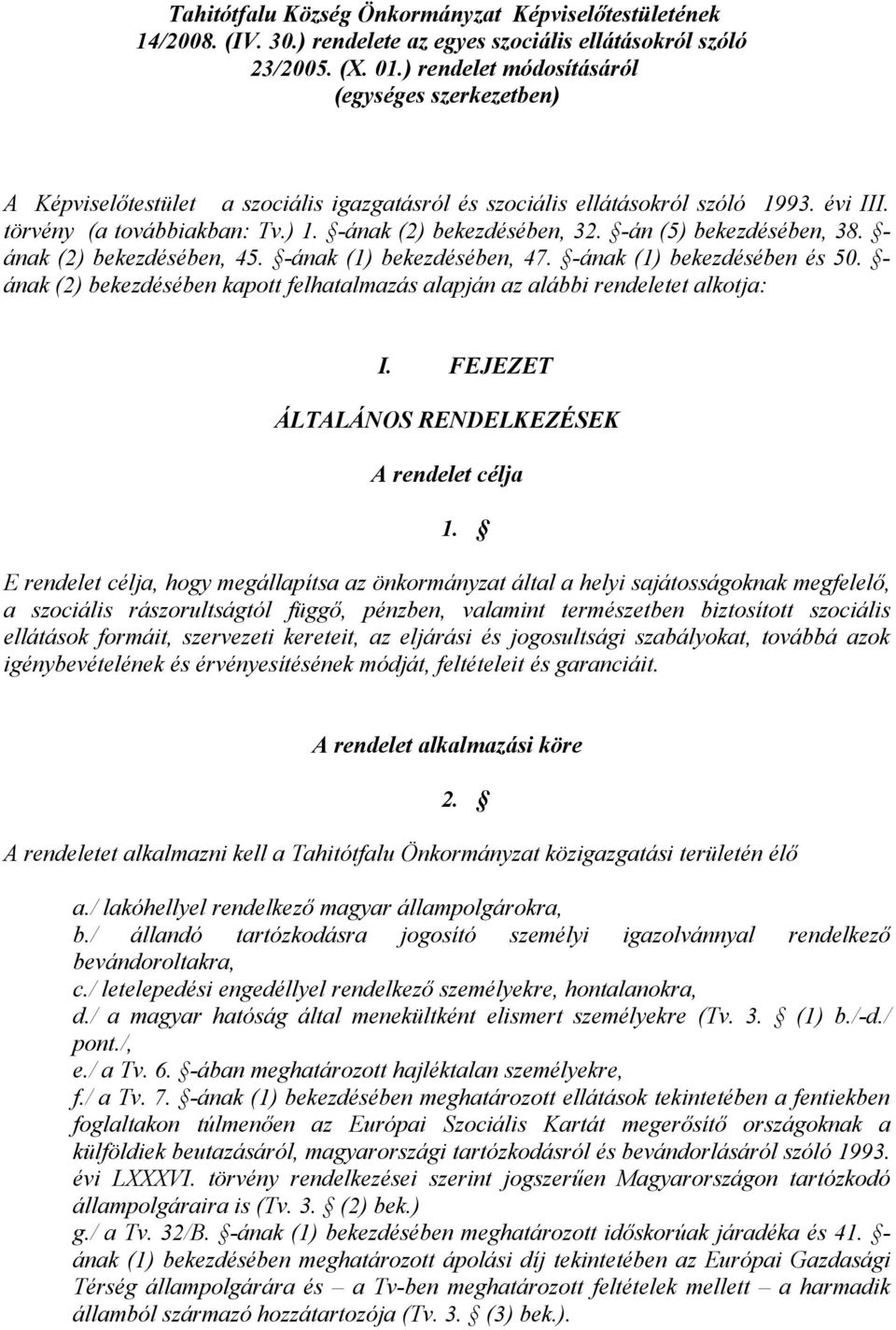 -ának (2) bekezdésében, 32. -án (5) bekezdésében, 38. - ának (2) bekezdésében, 45. -ának (1) bekezdésében, 47. -ának (1) bekezdésében és 50.