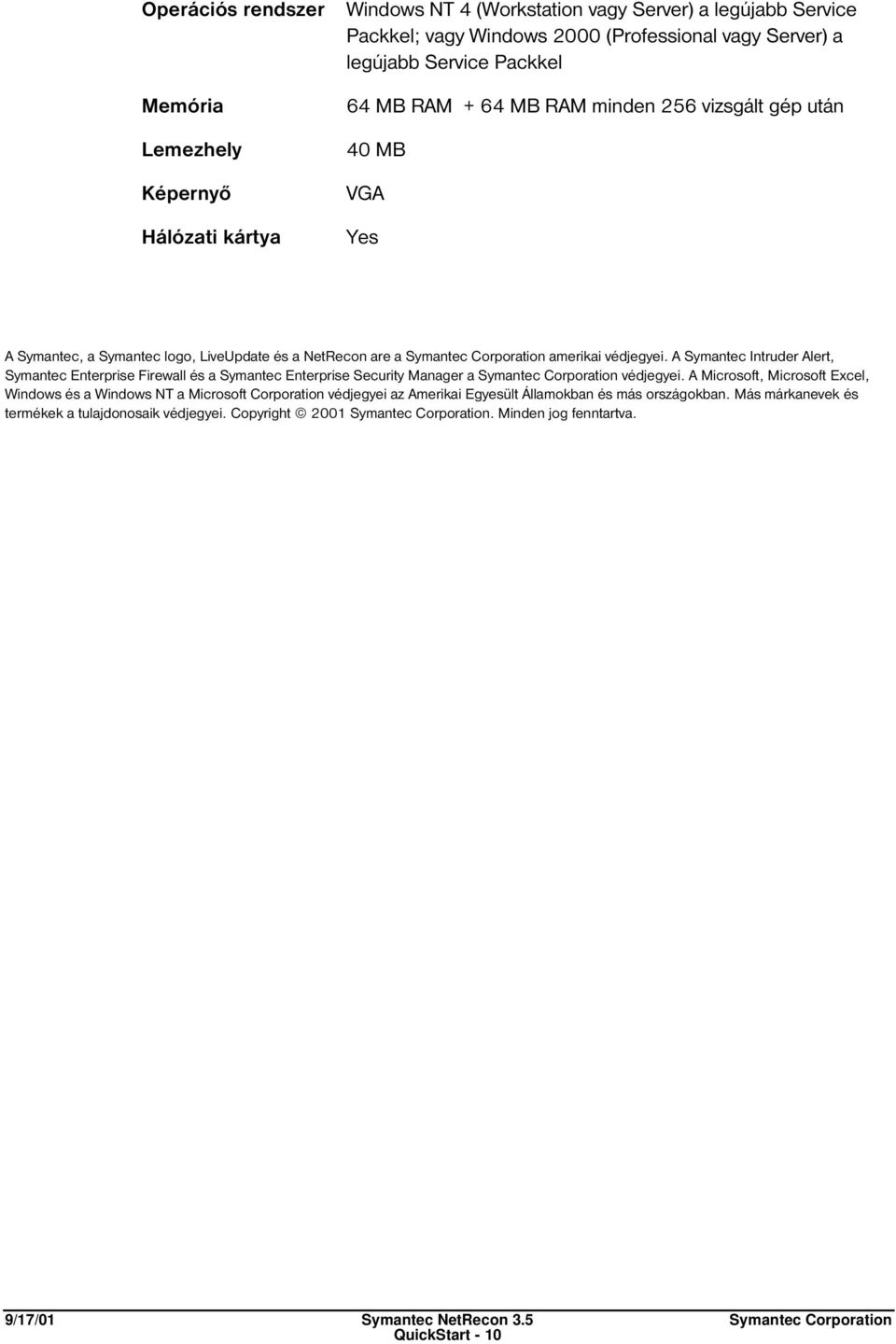 A Symantec Intruder Alert, Symantec Enterprise Firewall és a Symantec Enterprise Security Manager a Symantec Corporation védjegyei.