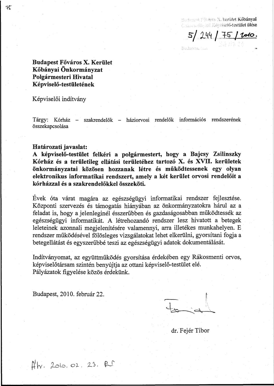 javaslat: A képviselő-testület felkéri a polgármestert, hogy a Bajcsy Zsilinszky Kórház és a területileg ellátási területéhez tartozó X. és XVII.