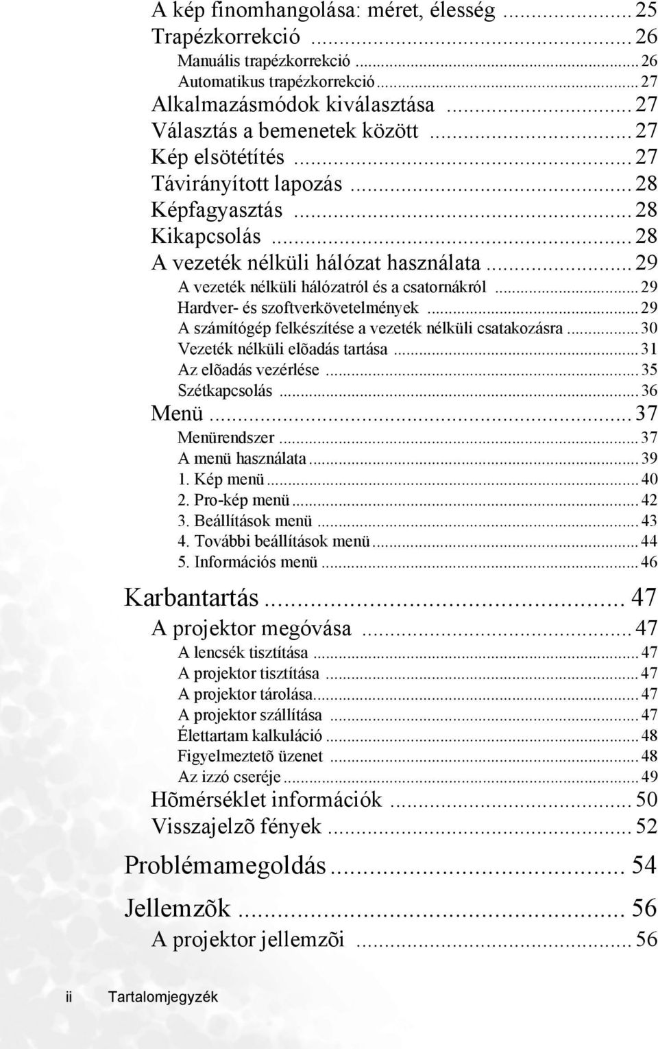 ..29 Hardver- és szoftverkövetelmények...29 A számítógép felkészítése a vezeték nélküli csatakozásra...30 Vezeték nélküli elõadás tartása...31 Az elõadás vezérlése...35 Szétkapcsolás...36 Menü.