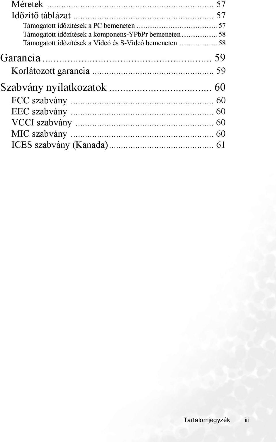.. 58 Támogatott idõzítések a Videó és S-Videó bemeneten... 58 Garancia... 59 Korlátozott garancia.