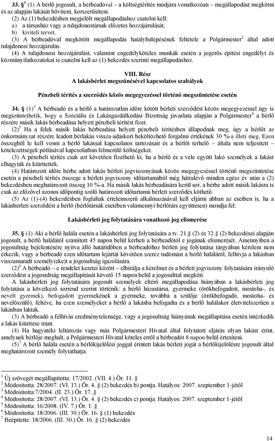 (3) A bérbeadóval megkötött megállapodás hatálybalépésének feltétele a Polgármester 2 által adott tulajdonosi hozzájárulás.