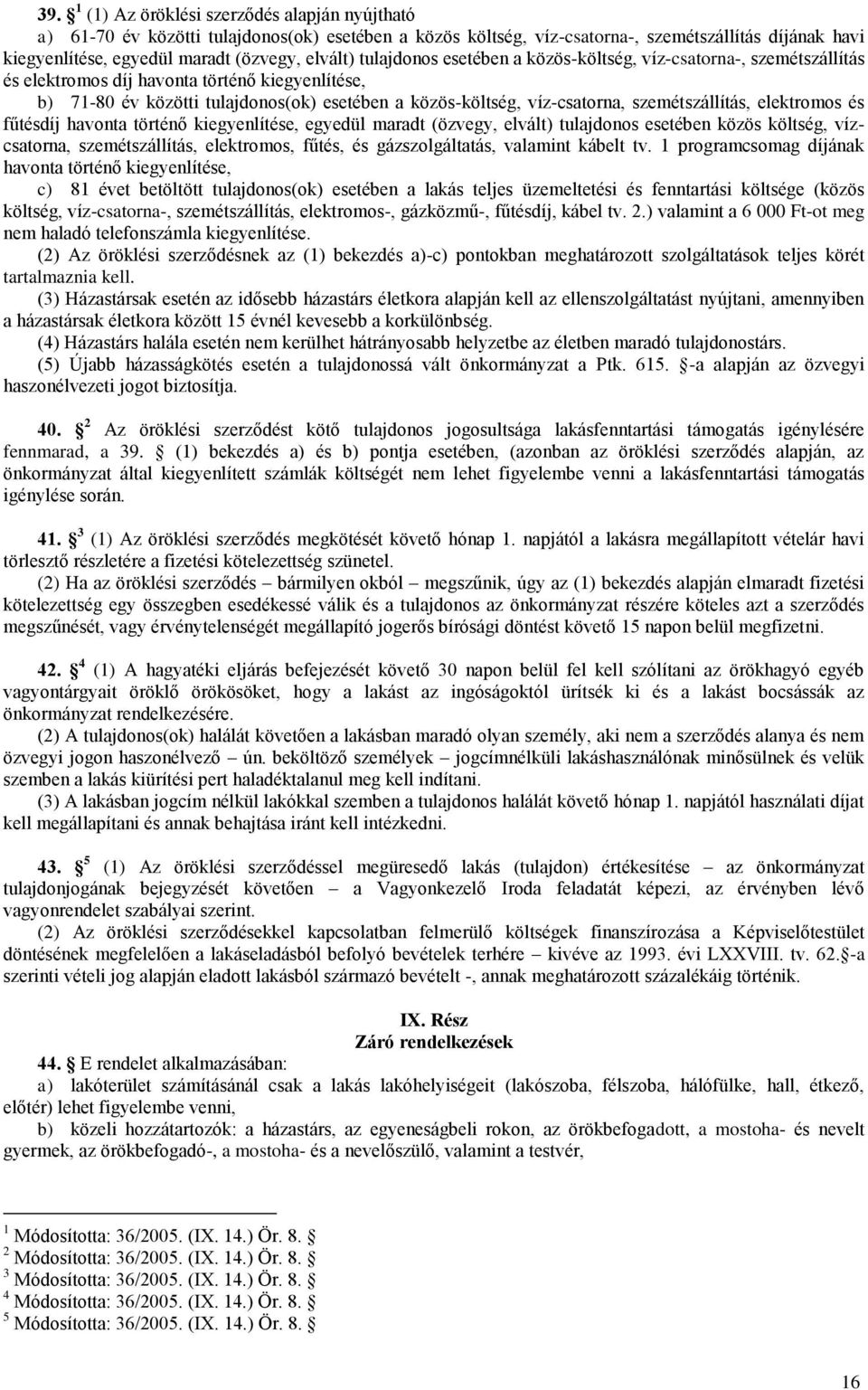 szemétszállítás, elektromos és fűtésdíj havonta történő kiegyenlítése, egyedül maradt (özvegy, elvált) tulajdonos esetében közös költség, vízcsatorna, szemétszállítás, elektromos, fűtés, és