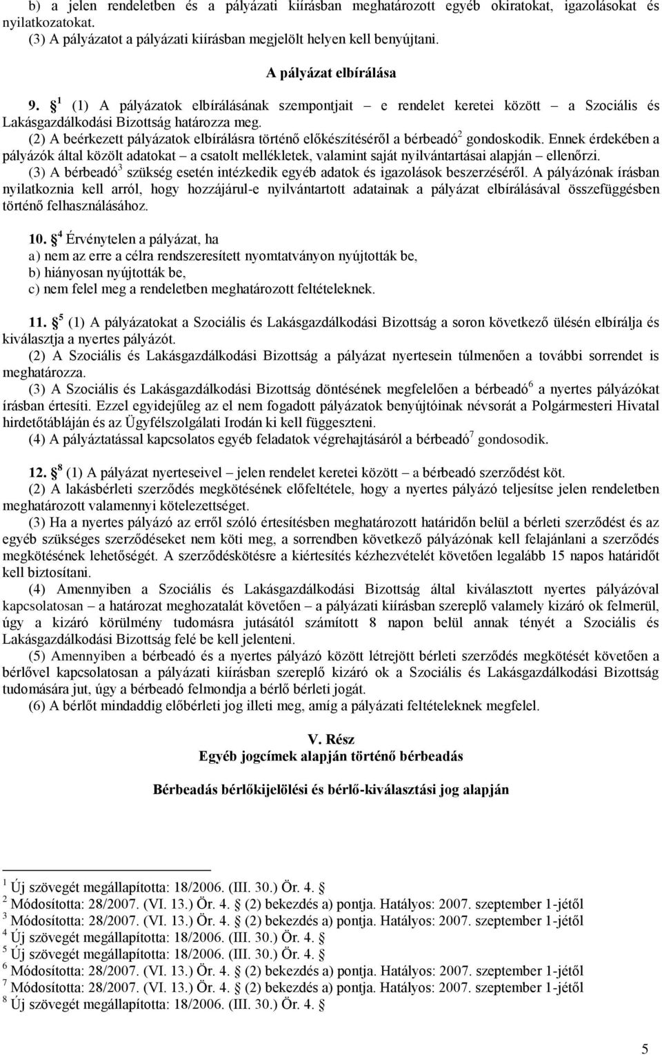 (2) A beérkezett pályázatok elbírálásra történő előkészítéséről a bérbeadó 2 gondoskodik.