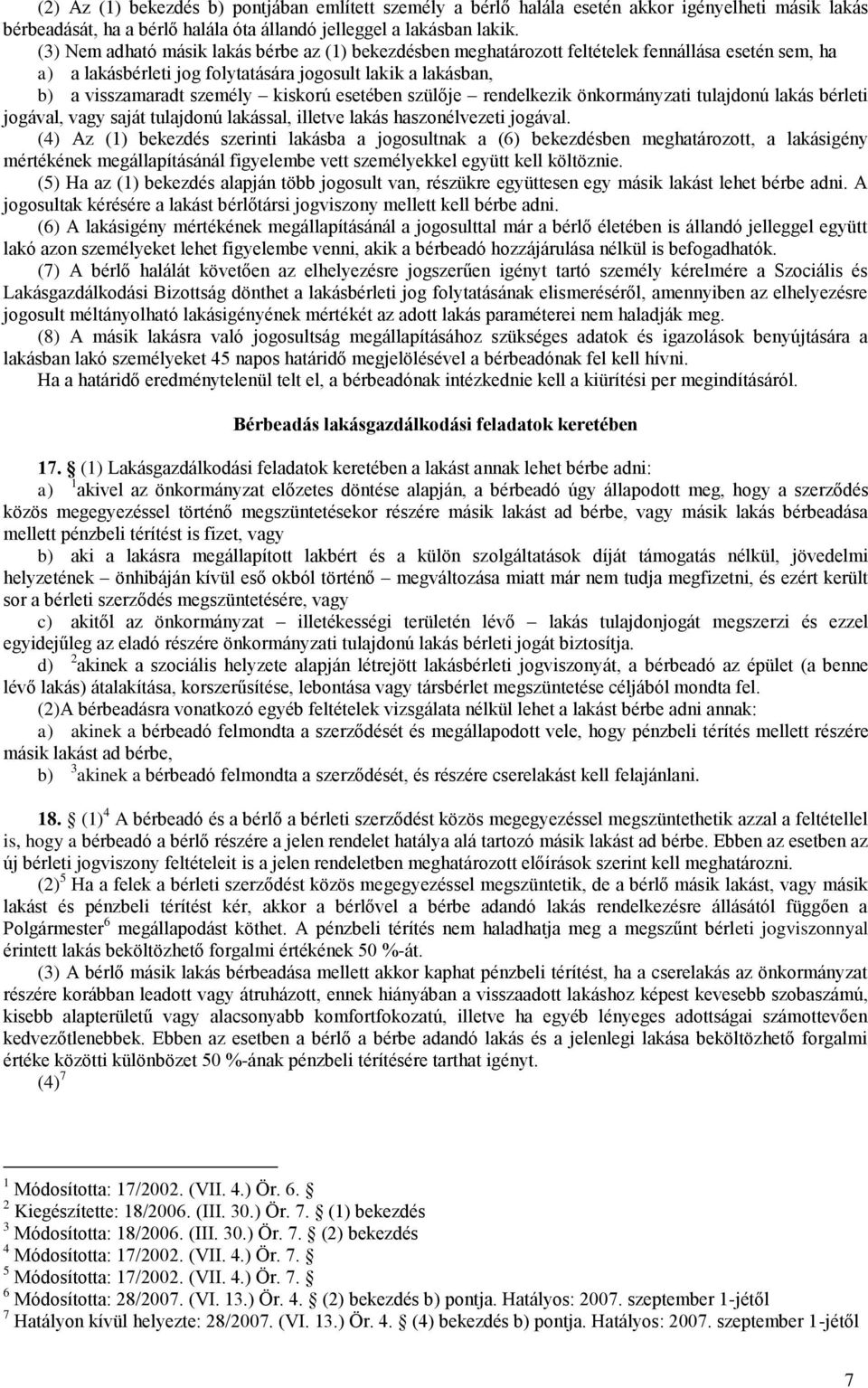 esetében szülője rendelkezik önkormányzati tulajdonú lakás bérleti jogával, vagy saját tulajdonú lakással, illetve lakás haszonélvezeti jogával.