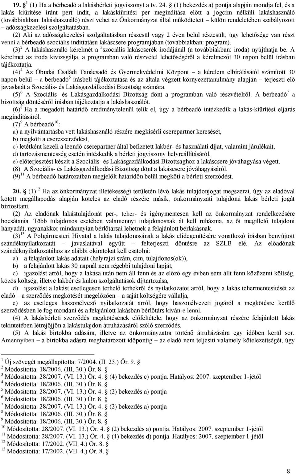 Önkormányzat által működtetett külön rendeletében szabályozott adósságkezelési szolgáltatásban.