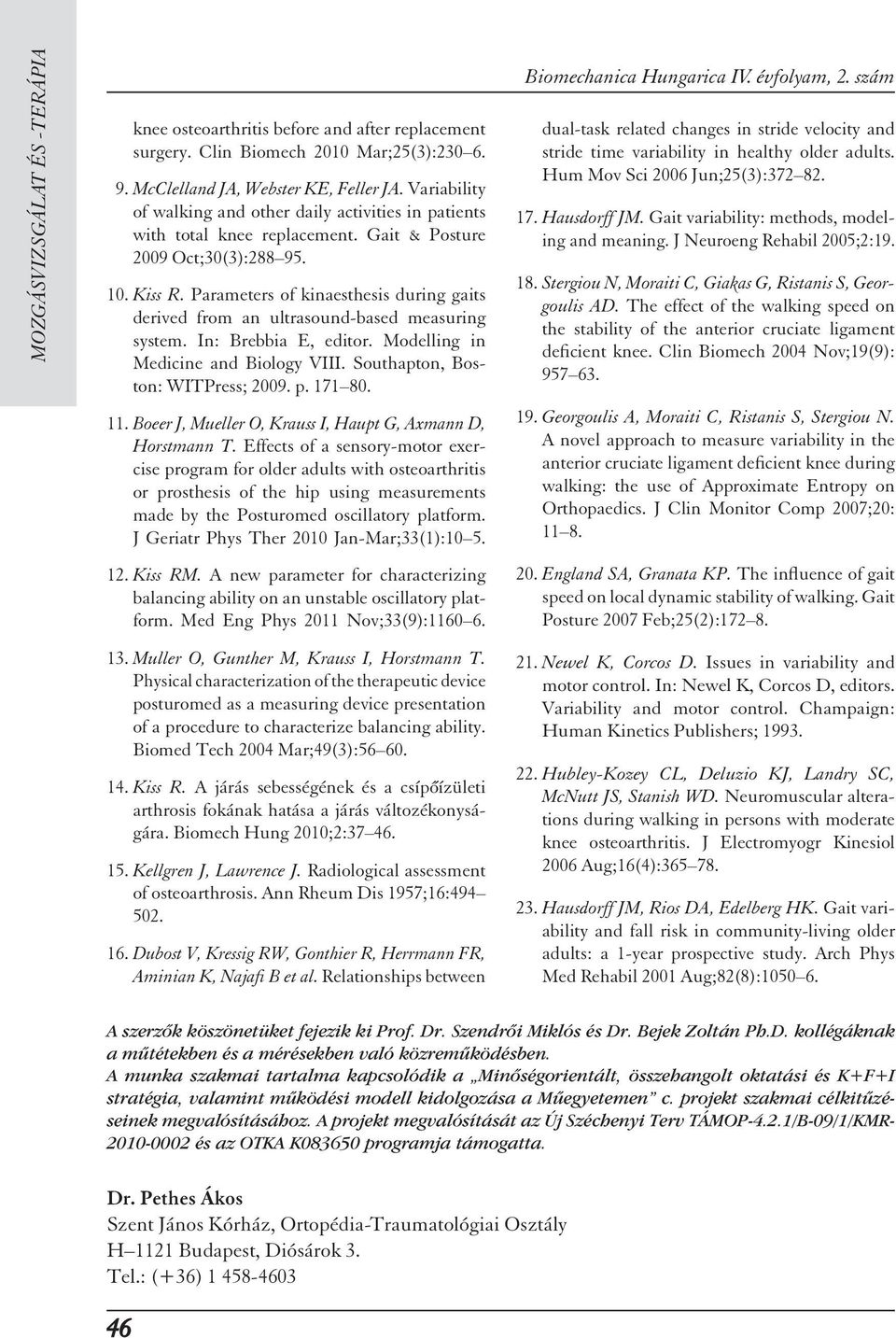 Parameters of kinaesthesis during gaits derived from an ultrasound-based measuring system. In: Brebbia E, editor. Modelling in Medicine and Biology VIII. Southapton, Boston: WITPress; 2009. p. 171 80.