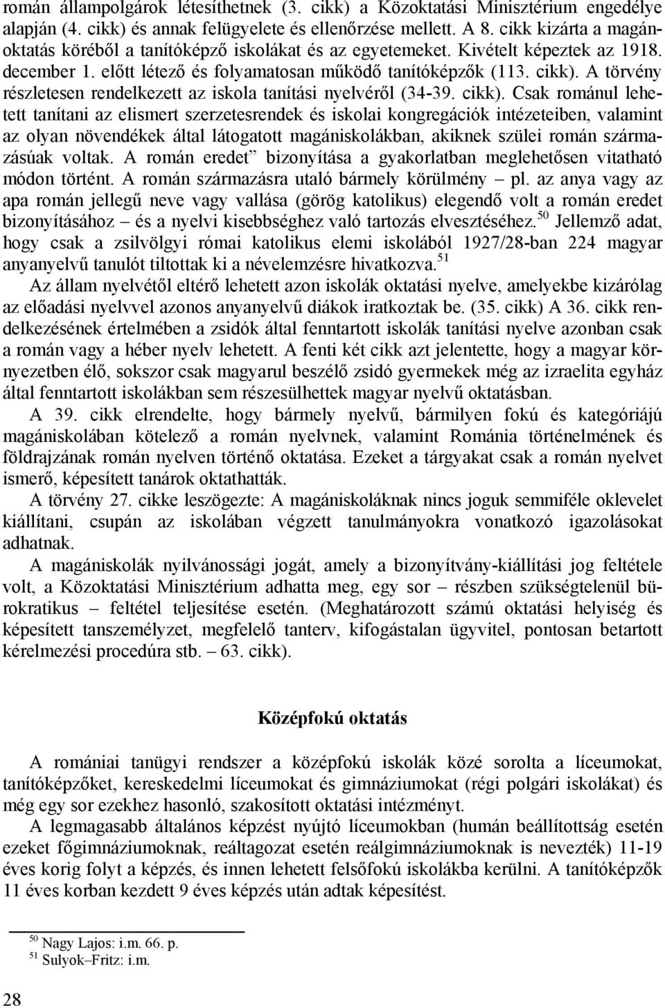 A törvény részletesen rendelkezett az iskola tanítási nyelvéről (34-39. cikk).