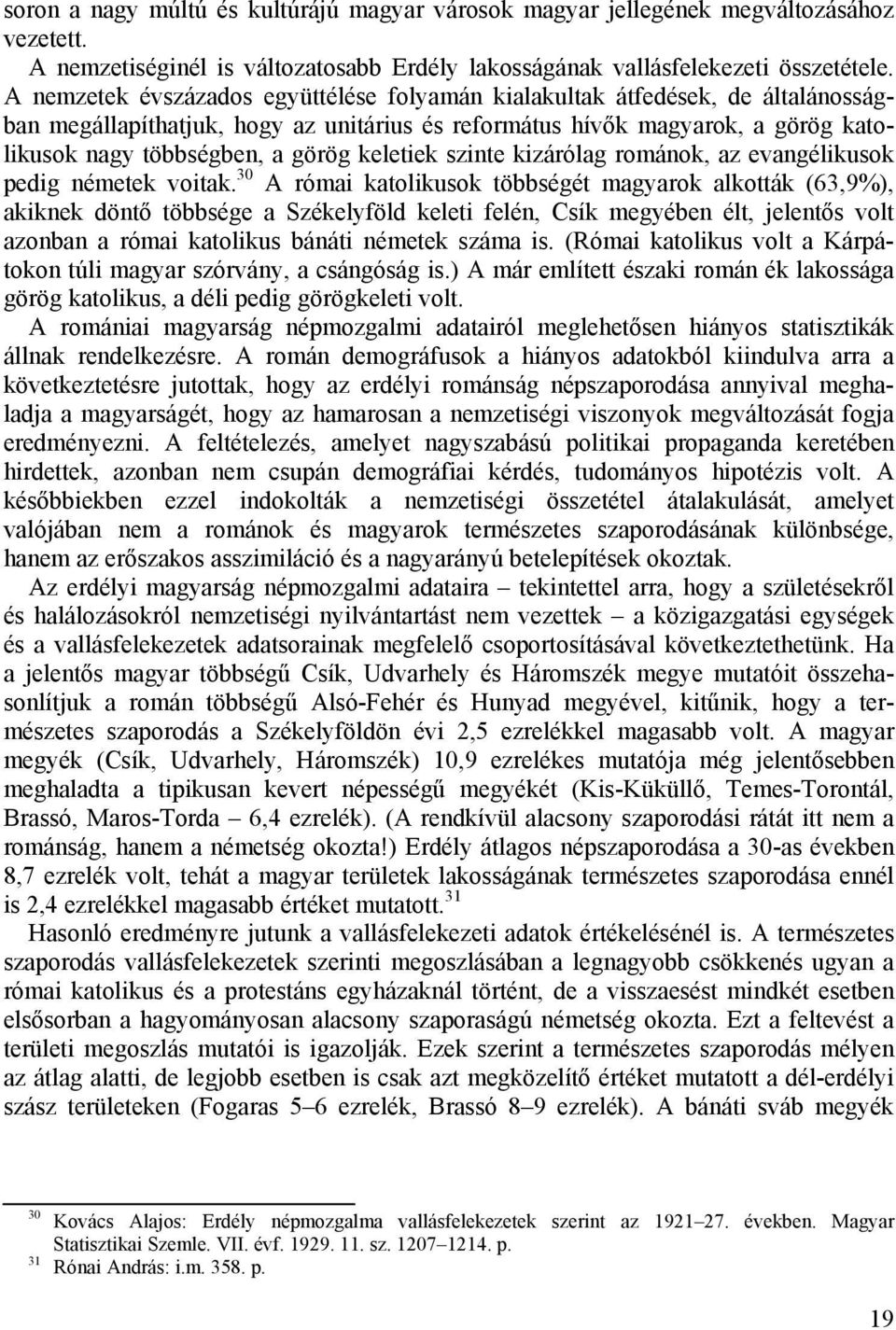 keletiek szinte kizárólag románok, az evangélikusok pedig németek voitak.
