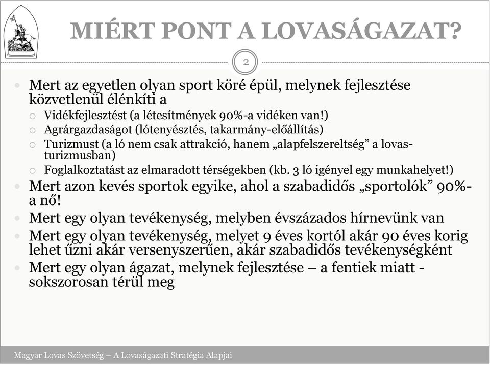 3 ló igényel egy munkahelyet!) Mert azon kevés sportok egyike, ahol a szabadidős sportolók 90%- a nő!