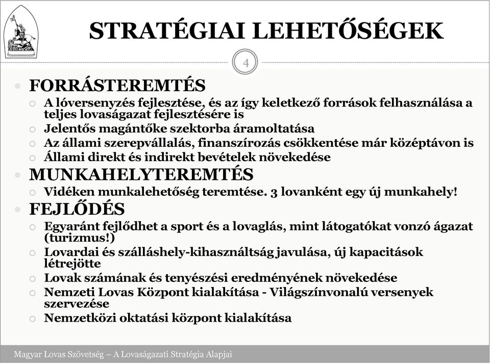 3 lovanként egy új munkahely! FEJLŐDÉS Egyaránt fejlődhet a sport és a lovaglás, mint látogatókat vonzó ágazat (turizmus!