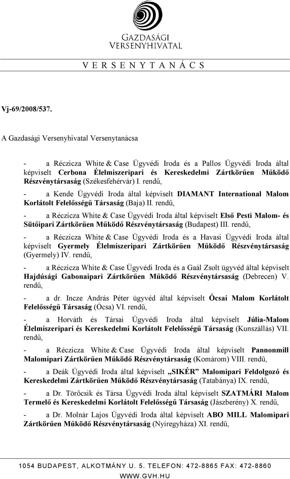 (Székesfehérvár) I. - a Kende Ügyvédi Iroda által képviselt DIAMANT International Malom Korlátolt Felelısségő Társaság (Baja) II.