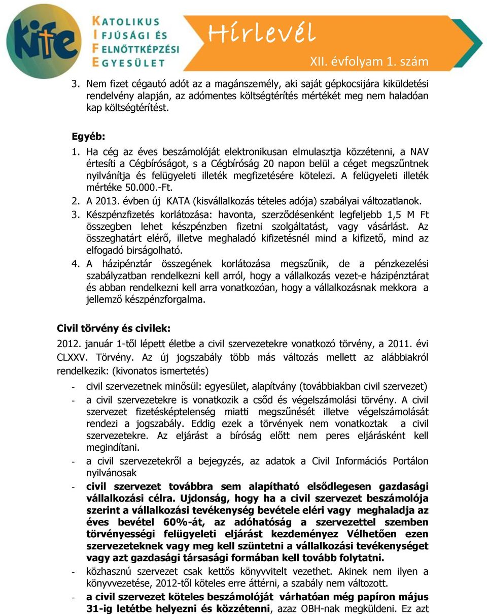 kötelezi. A felügyeleti illeték mértéke 50.000.-Ft. 2. A 2013. évben új KATA (kisvállalkozás tételes adója) szabályai változatlanok. 3.