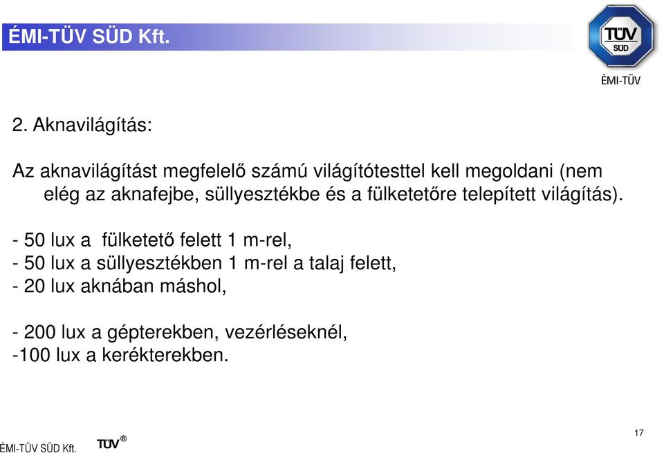 - 50 lux a fülketető felett 1 m-rel, - 50 lux a süllyesztékben 1 m-rel a talaj