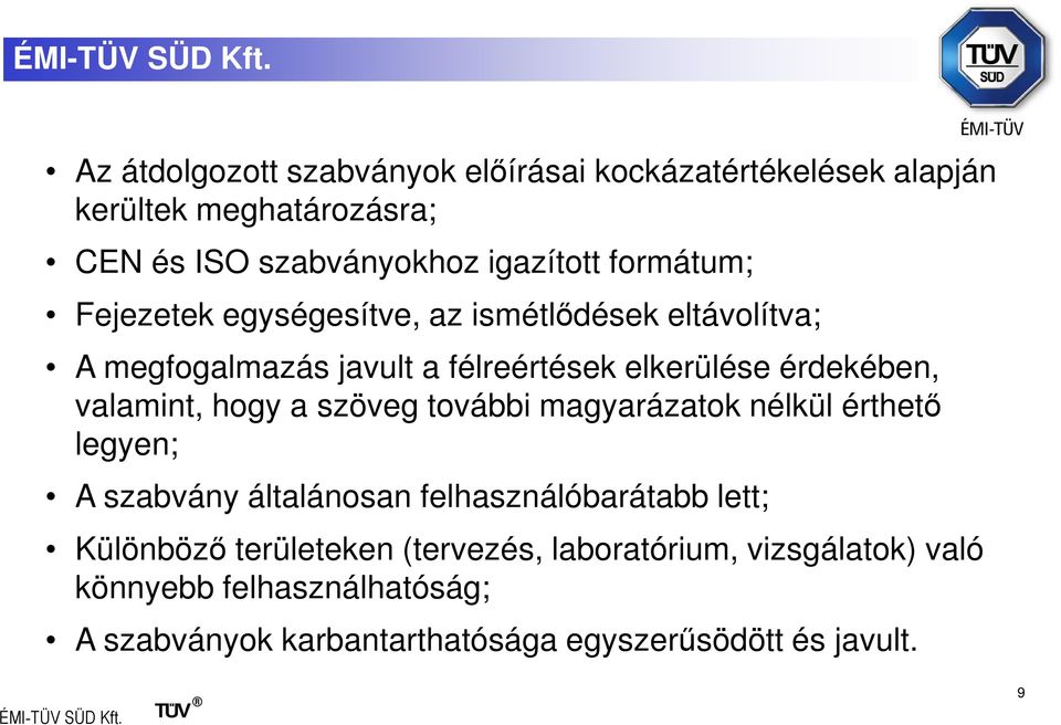 valamint, hogy a szöveg további magyarázatok nélkül érthető legyen; A szabvány általánosan felhasználóbarátabb lett; Különböző