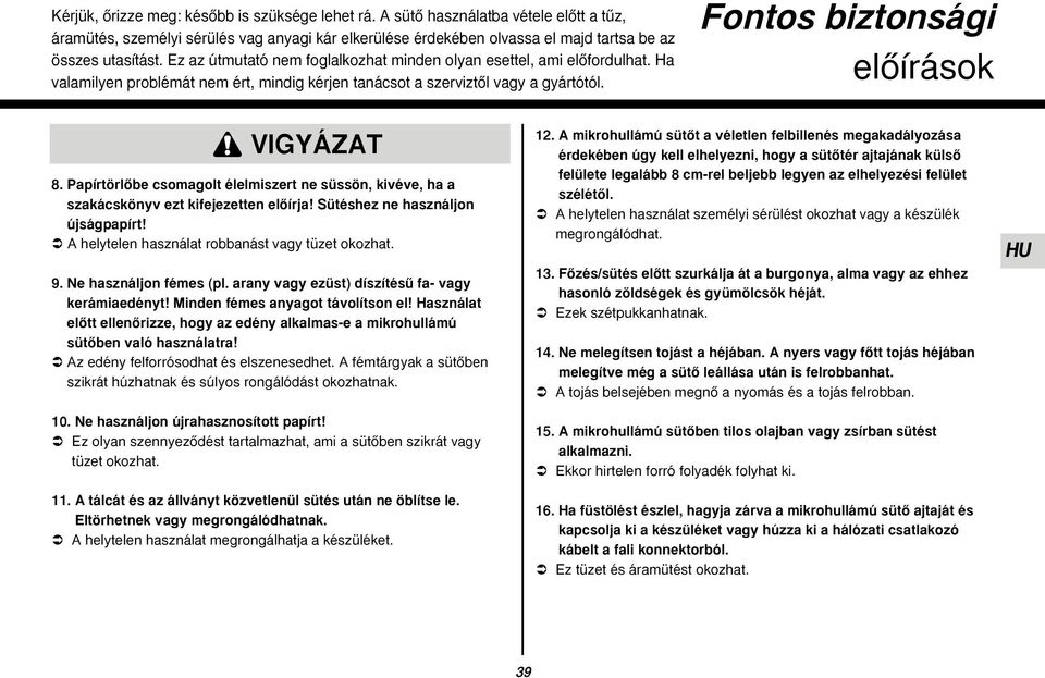 PapírtörlŒbe csomagolt élelmiszert ne süssön, kivéve, ha a szakácskönyv ezt kifejezetten elœírja! Sütéshez ne használjon újságpapírt! A helytelen használat robbanást vagy tüzet okozhat. 9.
