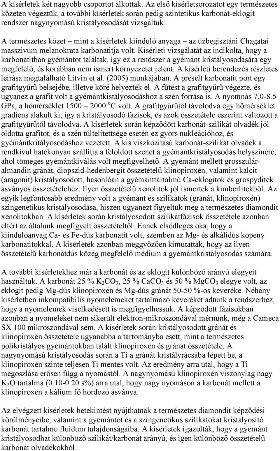 A természetes kőzet mint a kísérletek kiinduló anyaga az üzbegisztáni Chagatai masszivum melanokrata karbonatitja volt.