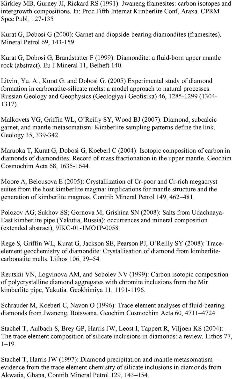 Kurat G, Dobosi G, Brandstätter F (1999): Diamondite: a fluid-born upper mantle rock (abstract). Eu J Mineral 11, Beiheft 140. Litvin, Yu. A., Kurat G. and Dobosi G.