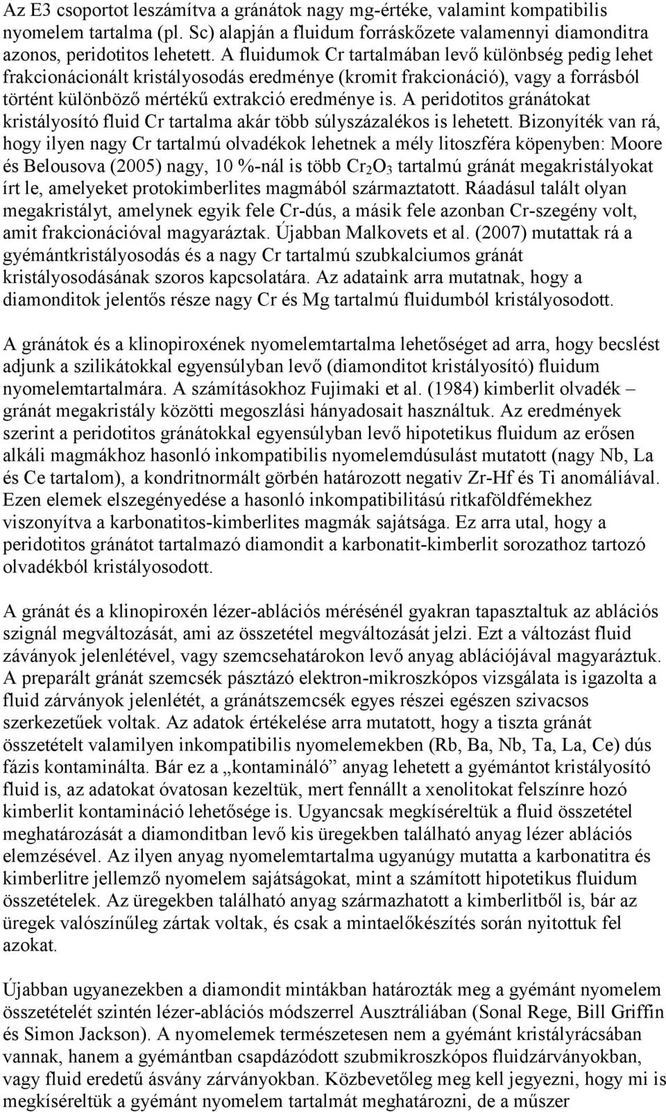 A peridotitos gránátokat kristályosító fluid Cr tartalma akár több súlyszázalékos is lehetett.