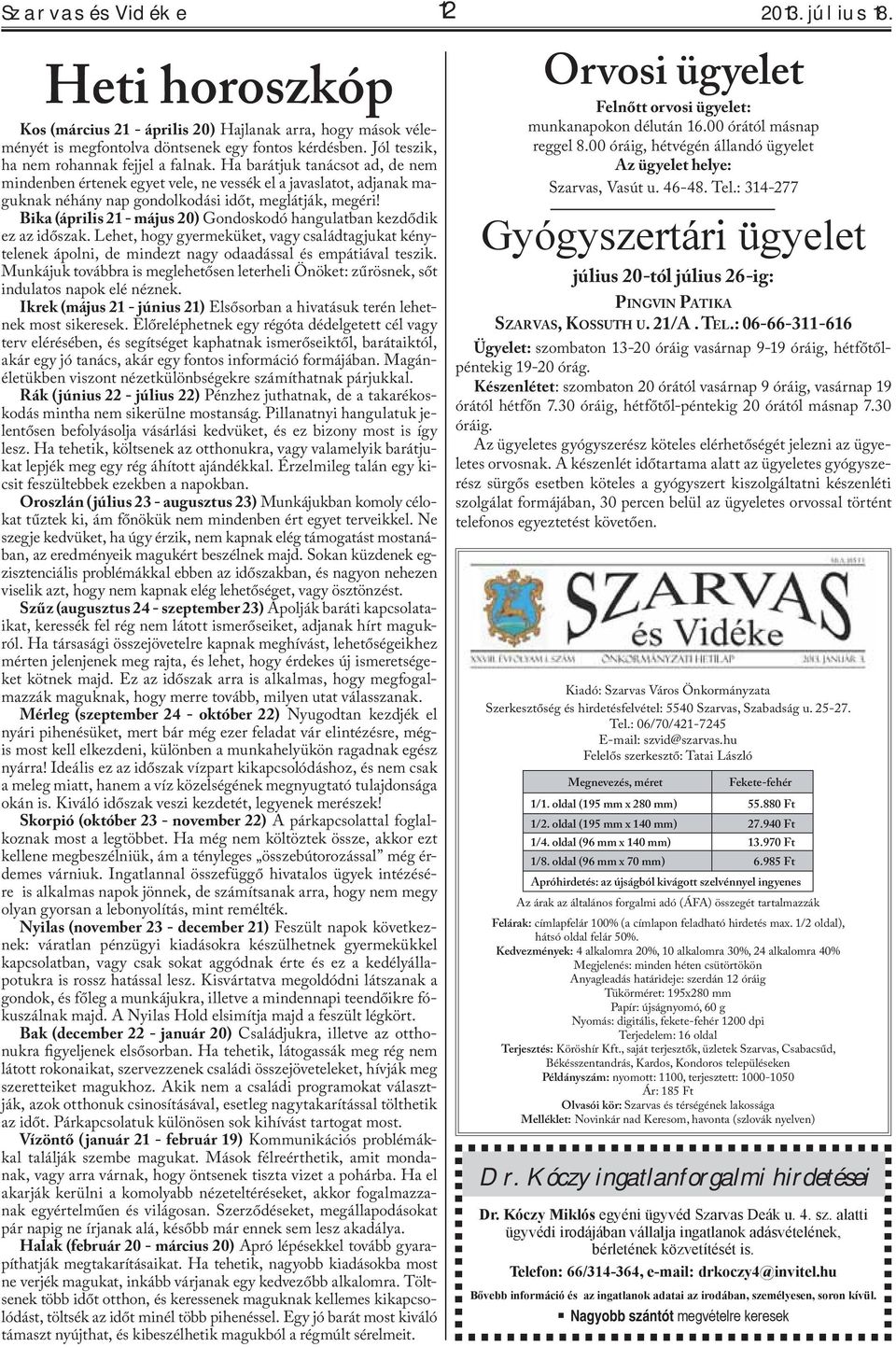 Bika (április 21 - május 20) Gondoskodó hangulatban kezdődik ez az időszak. Lehet, hogy gyermeküket, vagy családtagjukat kénytelenek ápolni, de mindezt nagy odaadással és empátiával teszik.