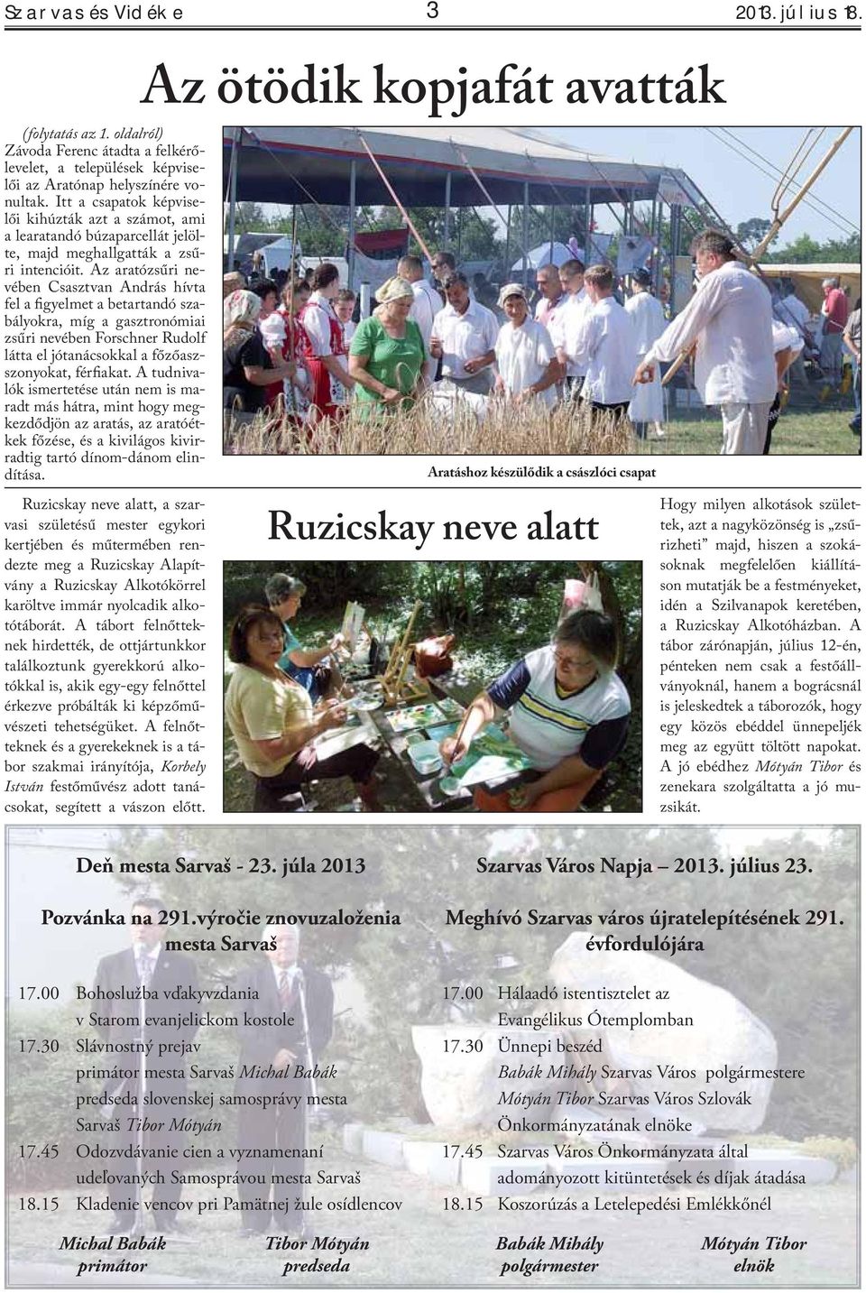 Az aratózsűri nevében Csasztvan András hívta fel a figyelmet a betartandó szabályokra, míg a gasztronómiai zsűri nevében Forschner Rudolf látta el jótanácsokkal a főzőaszszonyokat, férfiakat.