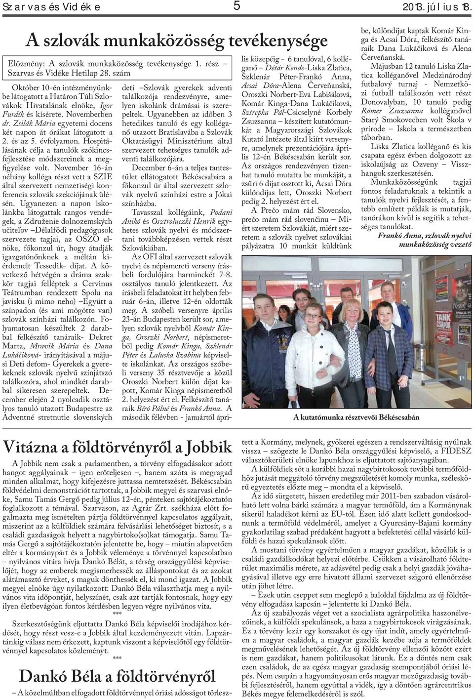 és az 5. évfolyamon. Hospitálásának célja a tanulók szókincsfejlesztése módszereinek a megfigyelése volt.