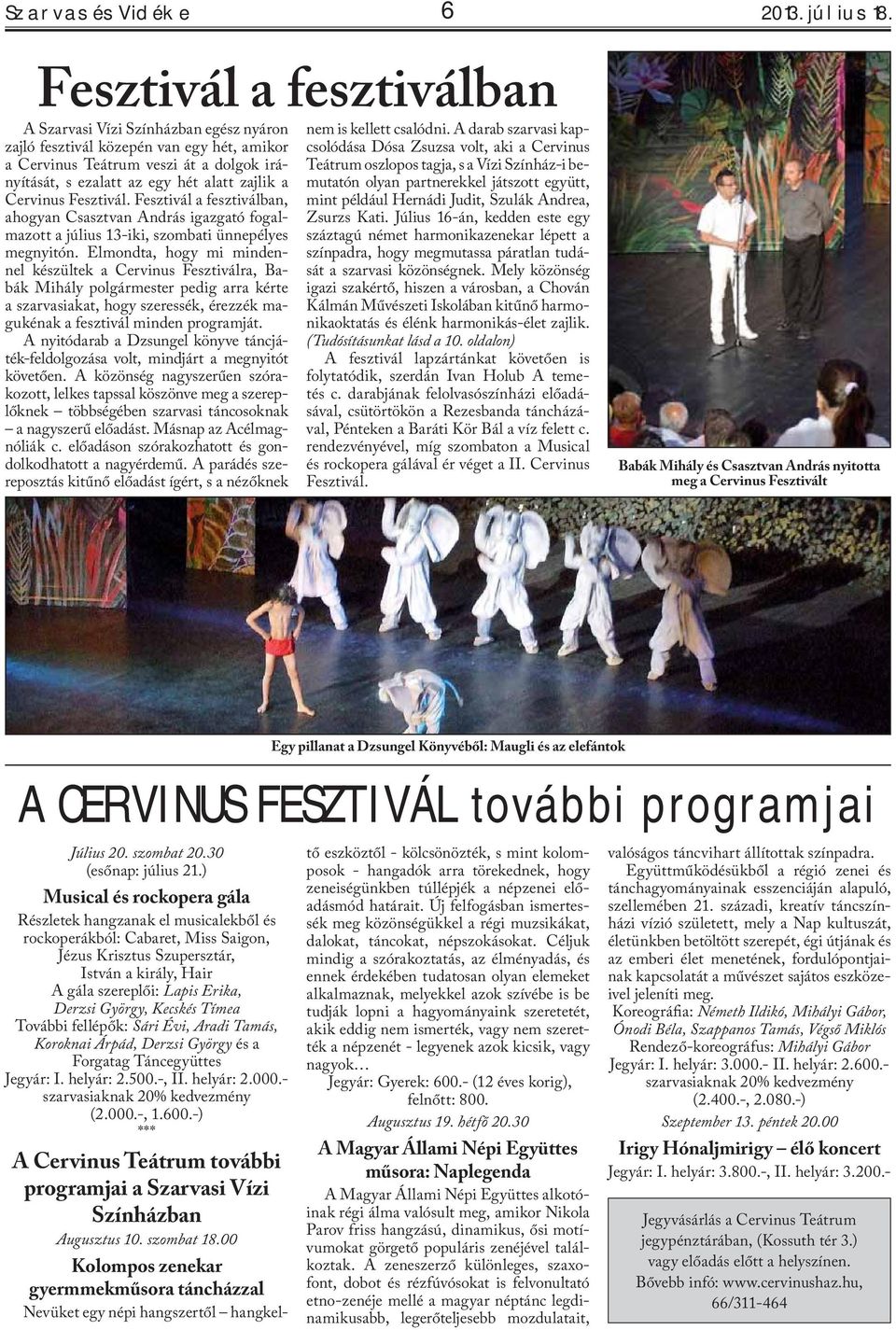 Cervinus Fesztivál. Fesztivál a fesztiválban, ahogyan Csasztvan András igazgató fogalmazott a július 13-iki, szombati ünnepélyes megnyitón.