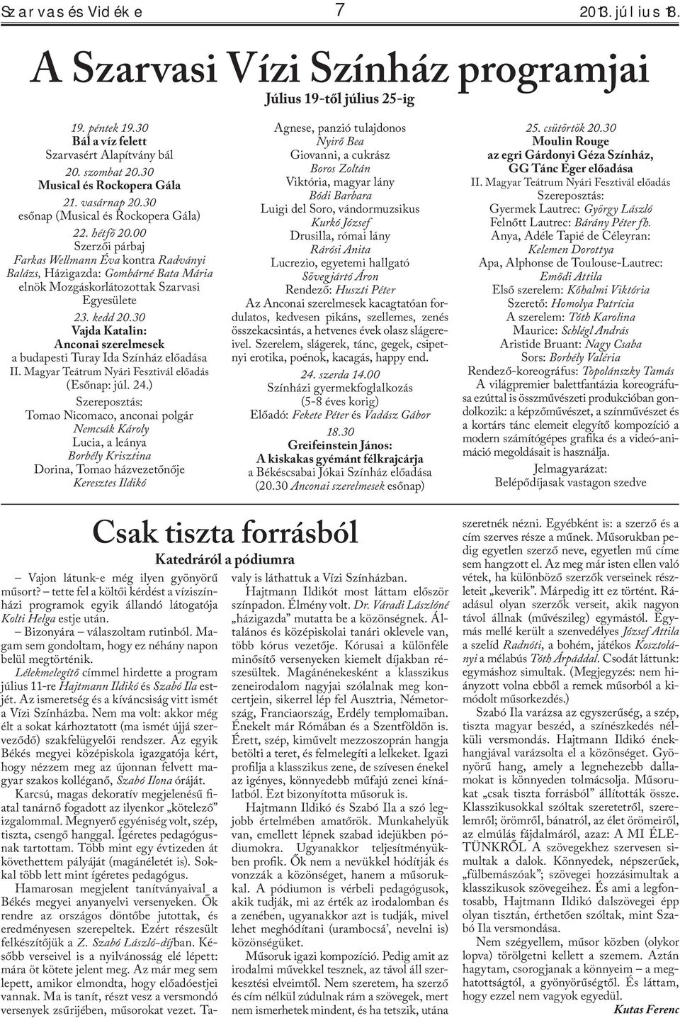 00 Szerzői párbaj Farkas Wellmann Éva kontra Radványi Balázs, Házigazda: Gombárné Bata Mária elnök Mozgáskorlátozottak Szarvasi Egyesülete 23. kedd 20.