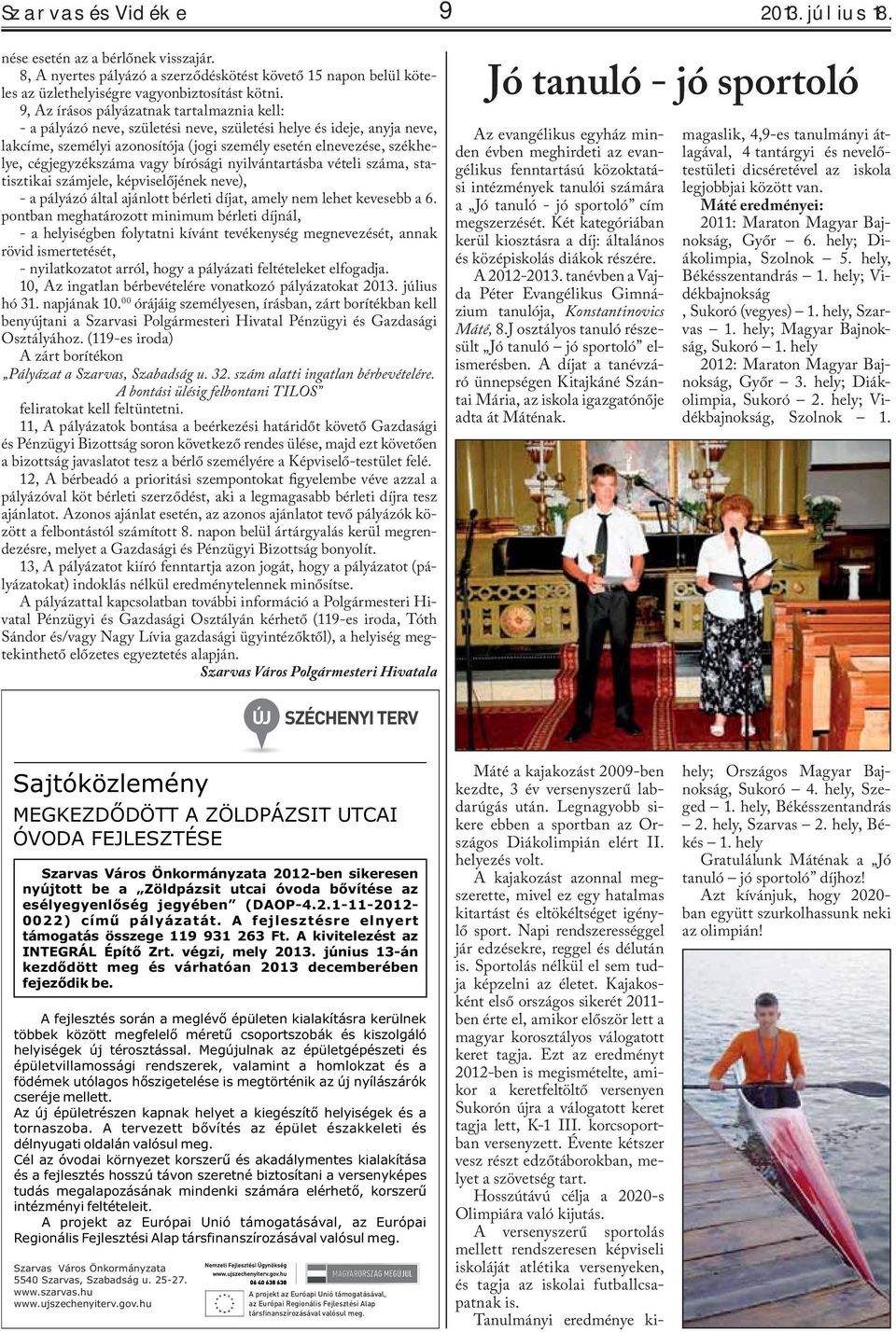 cégjegyzékszáma vagy bírósági nyilvántartásba vételi száma, statisztikai számjele, képviselőjének neve), - a pályázó által ajánlott bérleti díjat, amely nem lehet kevesebb a 6.