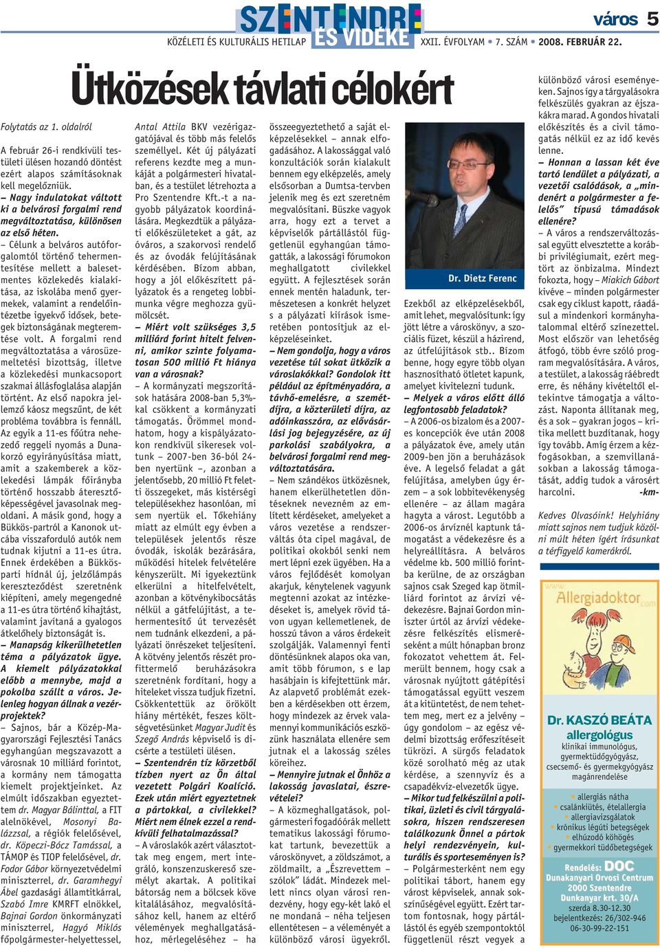 Célunk a belváros autóforgalomtól történõ tehermentesítése mellett a balesetmentes közlekedés kialakítása, az iskolába menõ gyermekek, valamint a rendelõintézetbe igyekvõ idõsek, betegek