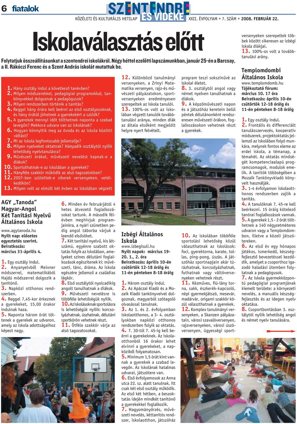 Milyen rendszerben történik a tanítás? 4. Reggel hány órára kell beérni az elsõ osztályosoknak, és hány órától jöhetnek a gyerekekért a szülõk? 5.