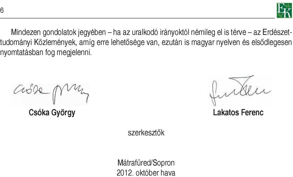 ezután is magyar nyelven és elsődlegesen nyomtatásban fog megjelenni.
