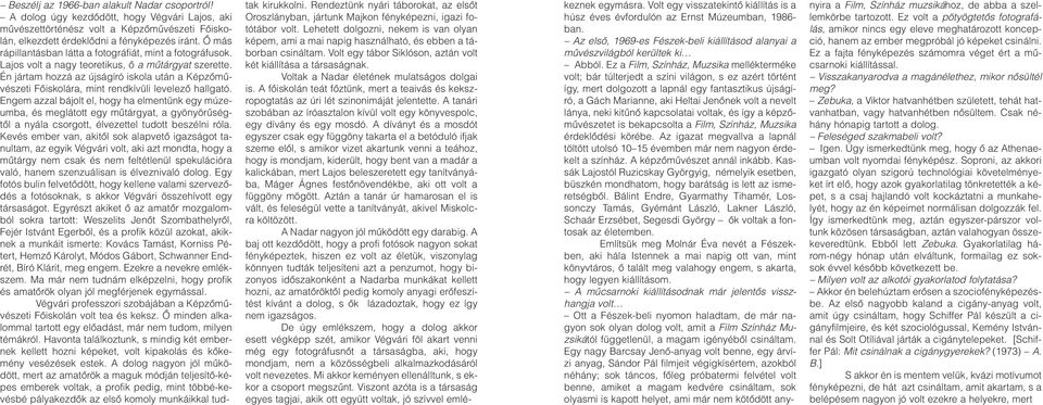 Én jártam hozzá az újságíró iskola után a Képzômûvészeti Fôiskolára, mint rendkívüli levelezô hallgató.