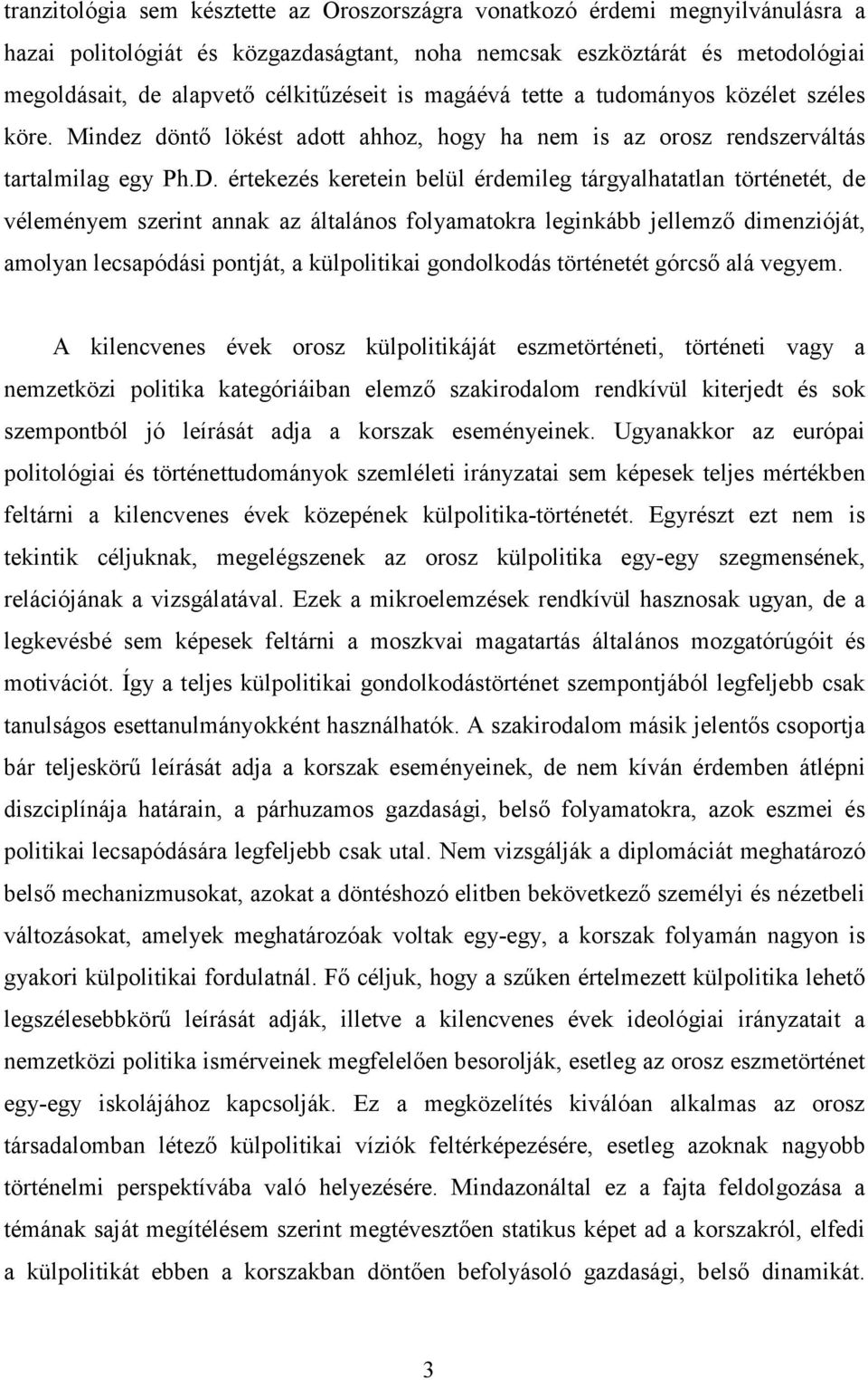 értekezés keretein belül érdemileg tárgyalhatatlan történetét, de véleményem szerint annak az általános folyamatokra leginkább jellemző dimenzióját, amolyan lecsapódási pontját, a külpolitikai