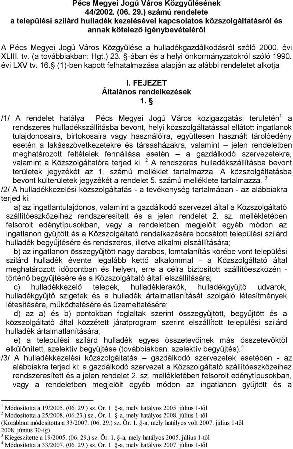 évi XLIII. tv. (a továbbiakban: Hgt.) 23. -ában és a helyi önkormányzatokról szóló 1990. évi LXV tv. 16. (1)-ben kapott felhatalmazása alapján az alábbi rendeletet alkotja I.