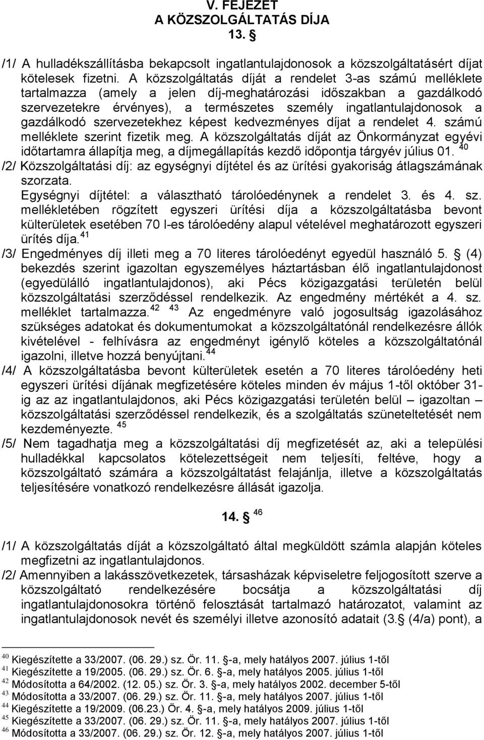 gazdálkodó szervezetekhez képest kedvezményes díjat a rendelet 4. számú melléklete szerint fizetik meg.