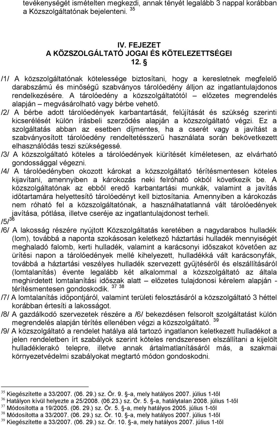 A tárolóedény a közszolgáltatótól előzetes megrendelés alapján megvásárolható vagy bérbe vehető.