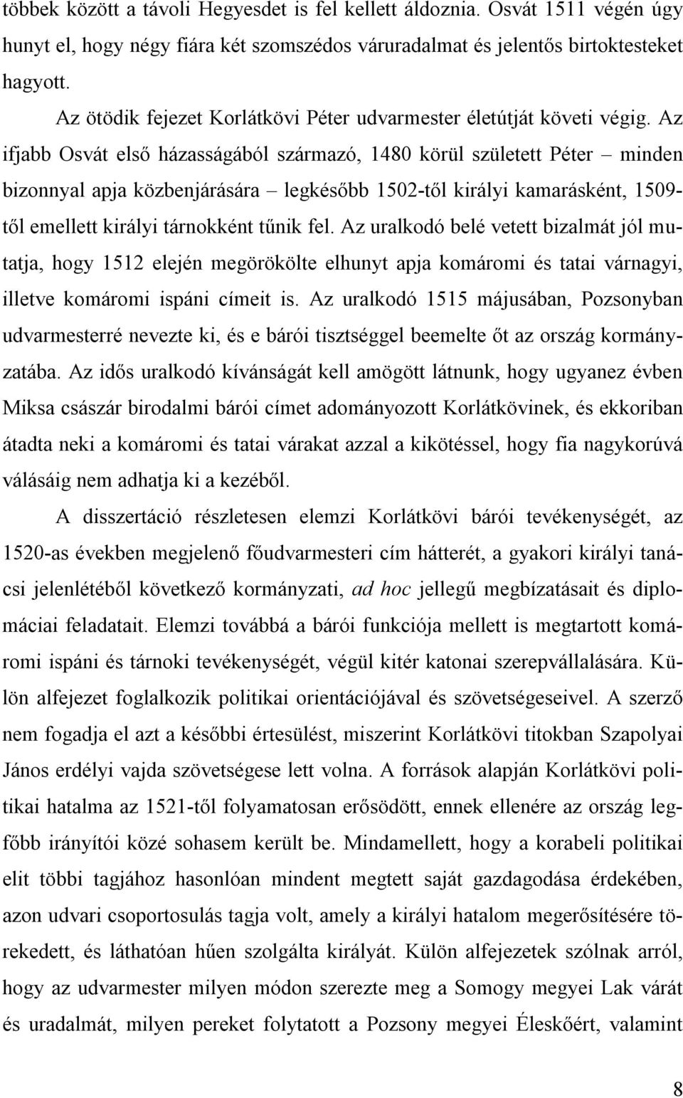 Az ifjabb Osvát első házasságából származó, 1480 körül született Péter minden bizonnyal apja közbenjárására legkésőbb 1502-től királyi kamarásként, 1509- től emellett királyi tárnokként tűnik fel.