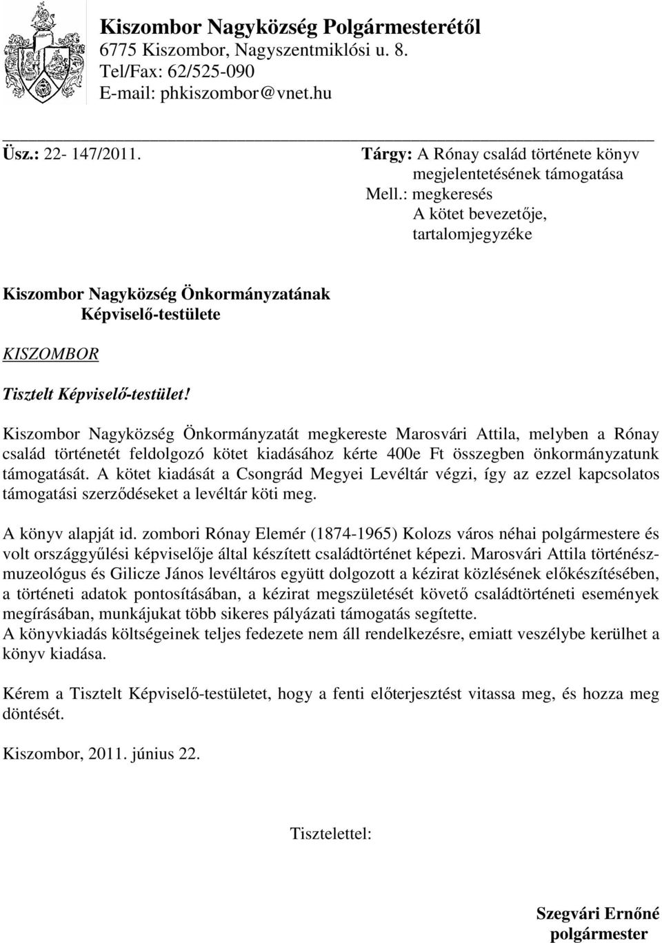 : megkeresés A kötet bevezetıje, tartalomjegyzéke Kiszombor Nagyközség Önkormányzatának Képviselı-testülete KISZOMBOR Tisztelt Képviselı-testület!