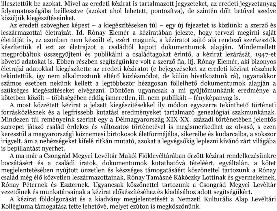 kiegészítéseinket. Az eredeti szöveghez képest a kiegészítéseken túl egy új fejezetet is közlünk: a szerző és leszármazottai életrajzát. Id.