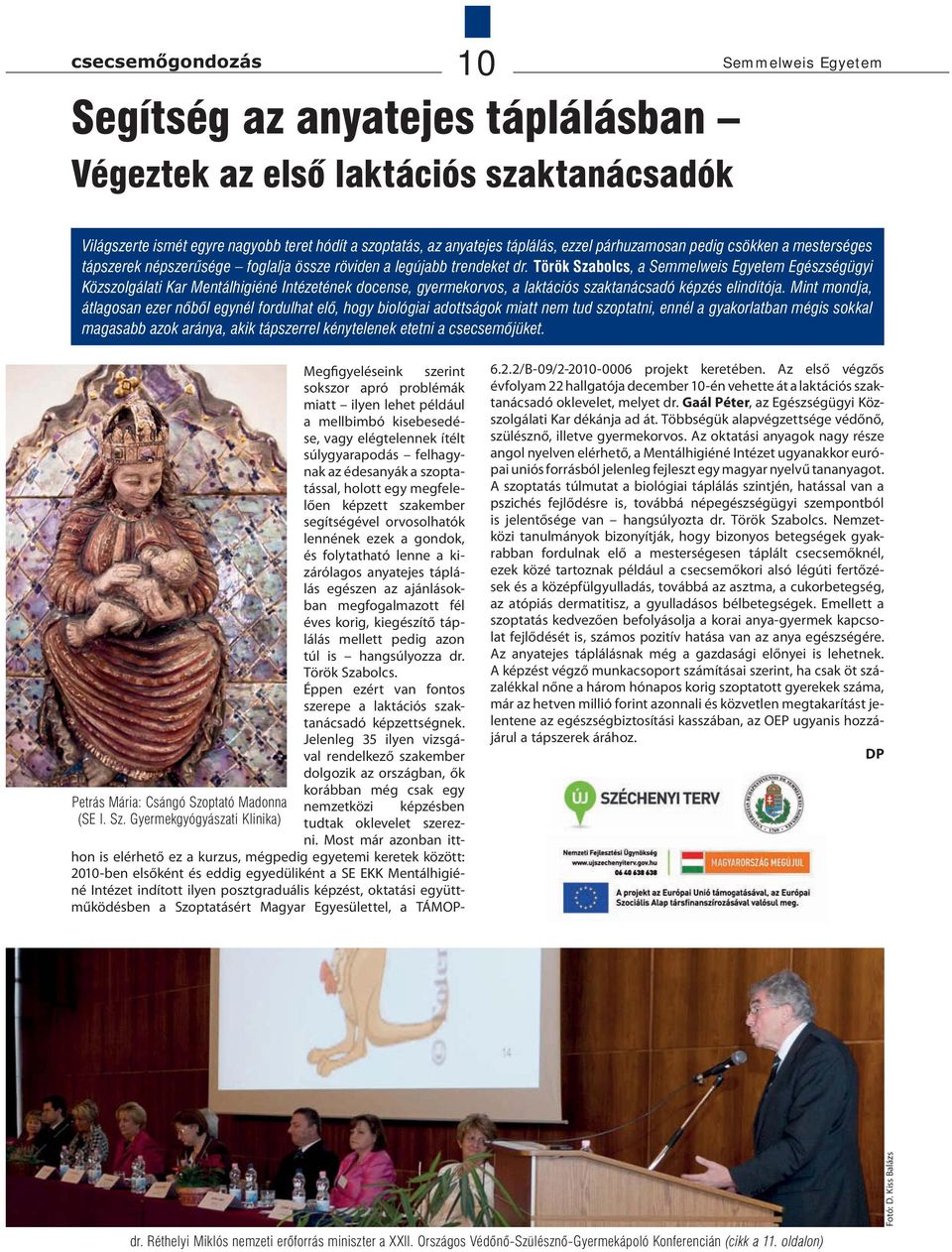 Török Szabolcs, a Semmelweis Egyetem Egészségügyi Közszolgálati Kar Mentálhigiéné Intézetének docense, gyermekorvos, a laktációs szaktanácsadó képzés elindítója.