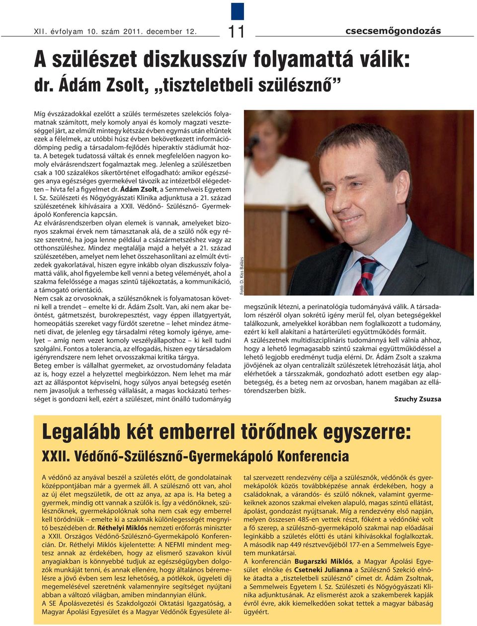 évben egymás után eltűntek ezek a félelmek, az utóbbi húsz évben bekövetkezett információdömping pedig a társadalom-fejlődés hiperaktív stádiumát hozta.