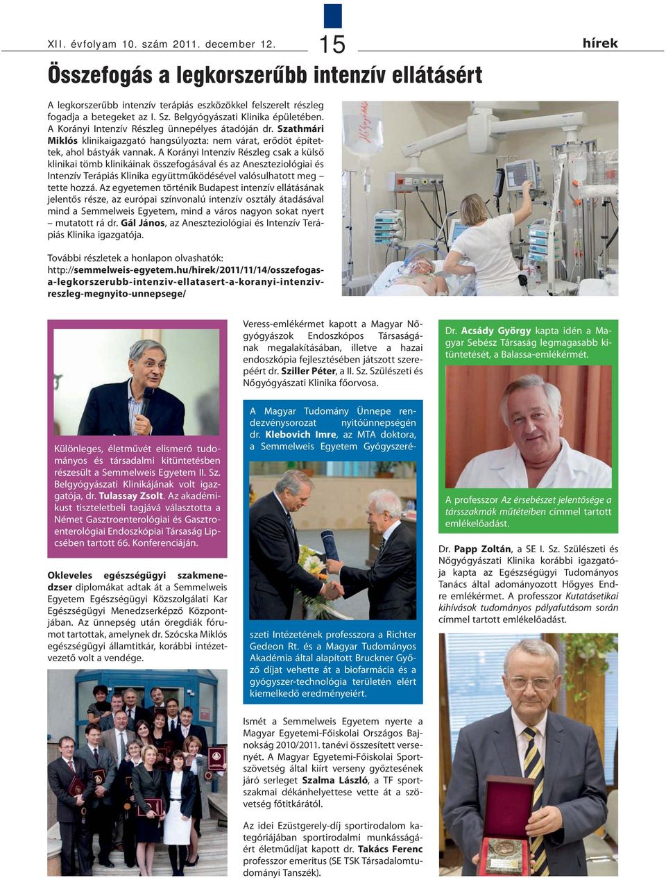 A Korányi Intenzív Részleg csak a külső klinikai tömb klinikáinak összefogásával és az Aneszteziológiai és Intenzív Terápiás Klinika együttműködésével valósulhatott meg tette hozzá.